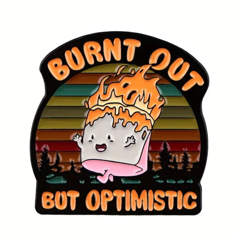 Burnt Out But Optimistic Enamel Pin